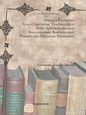 cover image of Antiqua Ecclesiae Syro-Chaldaicae Traditio circa Petri Apostoli eiusque Successorum Romanorum Pontificum Divinum Primatum